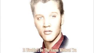 Elvis Presley - It Wouldn&#39;t Be The Same Without You