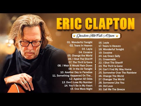 Eric Clapton Greatest Hits Playlist 🍉 Eric Clapton Best Songs
