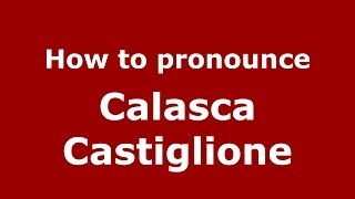 How to pronounce Calasca Castiglione