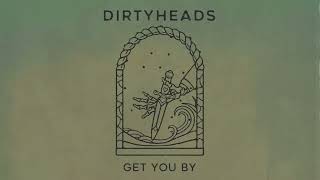 Dirty Heads - Get You By (Official Audio)