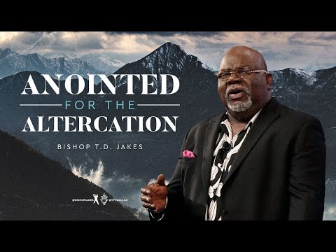 Anointed for the Altercation - Bishop T.D. Jakes