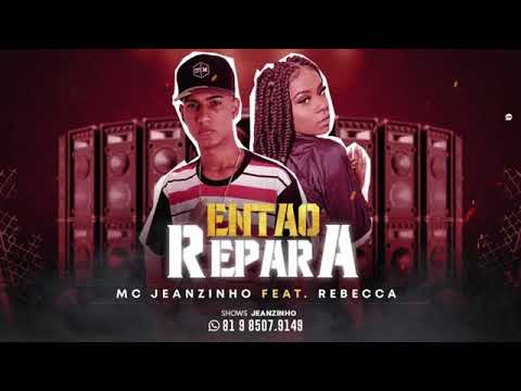 MC JEANZINHO E MC REBECCA - ENTÃO REPARA - MÚSICA NOVA