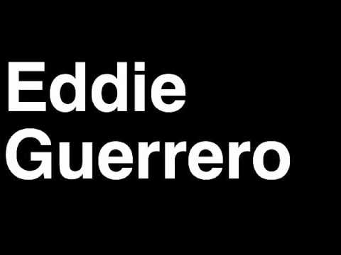 How to Pronounce Eddie Guerrero WWF WWE Wrestler Wrestling WrestleMania Match Champion Mexican Dead