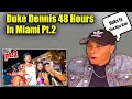LChoppO Reacts To Duke Dennis 48 Hours In Miami Pt 2 Duke Is The Rizz God