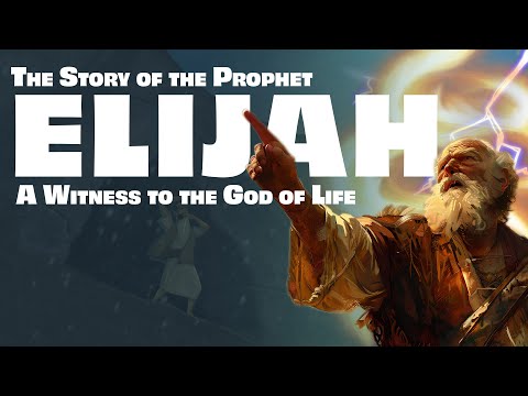 The Complete Story of ELIJAH: Witness to the God of Life