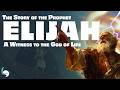 The Complete Story Of ELIJAH Witness To The God Of Life