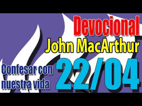 Devocional John MacArthur 22/04 - Confesar con nuestra vida
