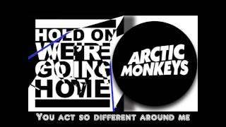 Arctic Monkeys - Hold On We&#39;re Going Home (Lyrics)