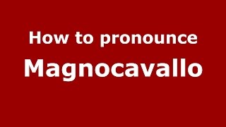 How to pronounce Magnocavallo