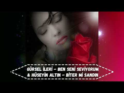 Gürsel İleri - Ben Seni Seviyorum & Hüseyin Altın - Biter Mi Sandın