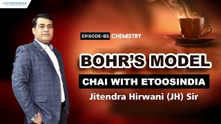 Bohr's Model | Chemistry by Jitendra Hirwani (JH) Sir | Chai with Etoosindia