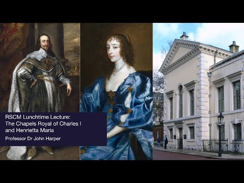 RSCM Lunchtime Lecture: The Chapels Royal of Charles I and Henrietta Maria