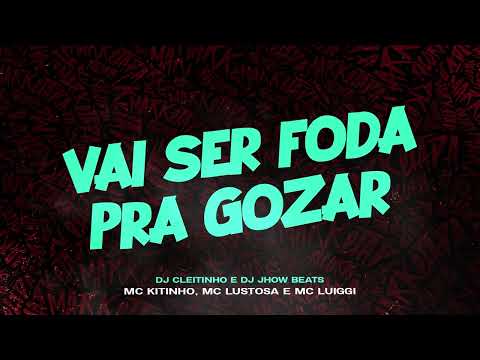 MC Kitinho, MC Lustosa e MC Luiggi - Vai Ser Foda Pra Gozar (DJ Cleitinho e DJ Jhow Beats)