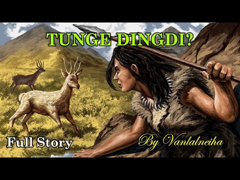 TUNGE DINGDI (Full Story) VL Neiha Khiangte