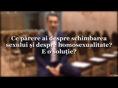Ce părere ai despre schimbarea sexului și despre homosexualitate?