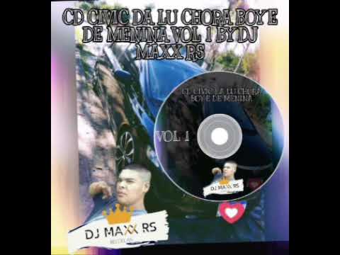 CD CIVIC DA LU CHORA BOY E DE MENINA BY DJ MAXX RS