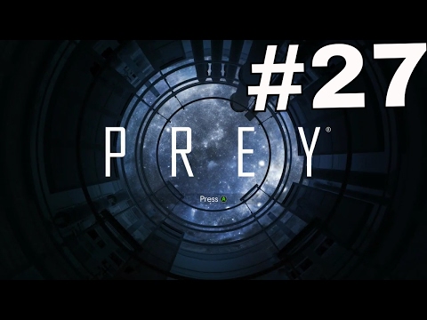 PREY Gameplay Walkthrough Part 27 - (XBOX ONE)