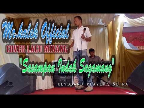 MR.KALEK-LIVE COVER lagu Minang "Sasampan Indak Sagamang"