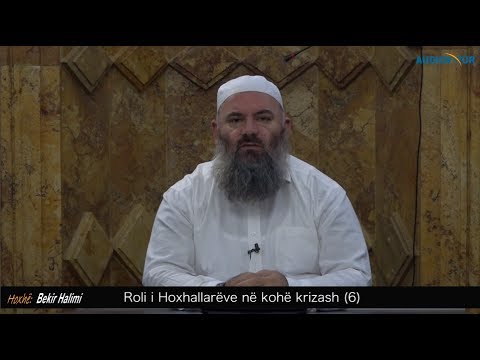 Roli i Hoxhallarëve në kohë krizash (6) - Hoxhë Bekir Halimi