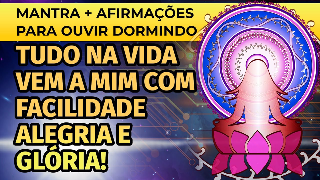 TUDO NA VIDA VEM A MIM COM FACILIDADE ALEGRIA E GLÓRIA! MANTRA + AFIRMAÇÕES PARA OUVIR DORMINDO
