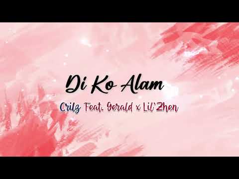 Di Ko Alam - CRILZ Feat. GERALD x LiL`ZHEN