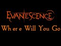 Evanescence-Where Will You Go Lyrics ...