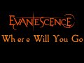 Evanescence-Where Will You Go Lyrics ...