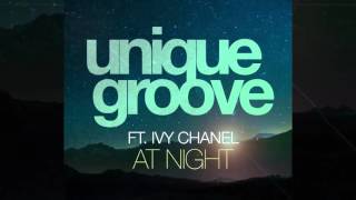 Unique Groove Ft. Ivy Chanel - At Night [Official]