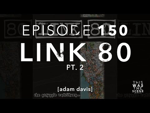 Ep. 150: Link 80 w/ Adam Davis Part 2
