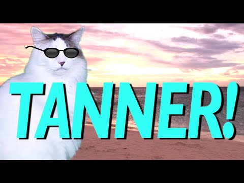HAPPY BIRTHDAY TANNER! - EPIC CAT Happy Birthday Song