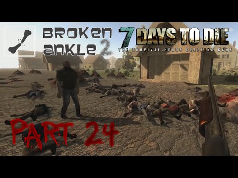 7 Days to Die Co-op Multiplayer Broken Ankle 2 - Alpha 11.4 - "" Part 24