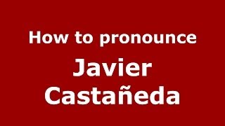 How to pronounce Javier Castañeda