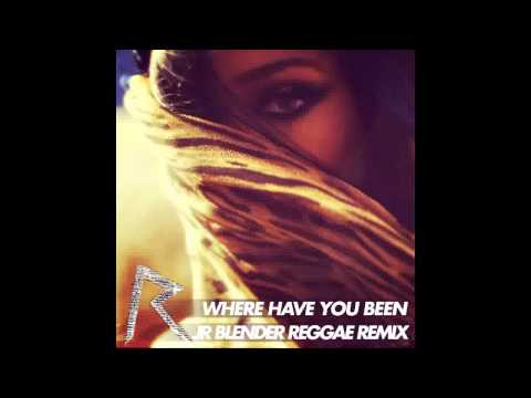 Rihanna - Where Have You Been (Jr Blender Reggae Remix)