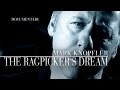 Mark Knopfler - The Ragpicker's Dream (Official Documentary)