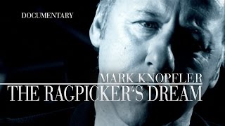 Mark Knopfler - The Ragpicker&#39;s Dream (Official Documentary)