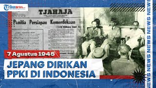 Sejarah Pembentukan PPKI, Dibentuk Jepang 7 Agustus 1945 untuk Persiapan Kemerdekaan Indonesia