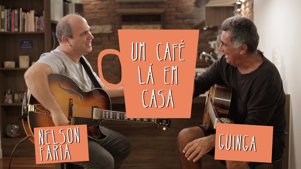 Guinga e Nelson Faria | Um Café Lá em Casa