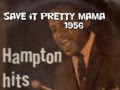 Lionel Hampton. Save it pretty mama