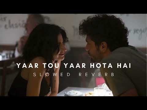 Yaar Tou Yaar Hota Hai | Slowed Reverb