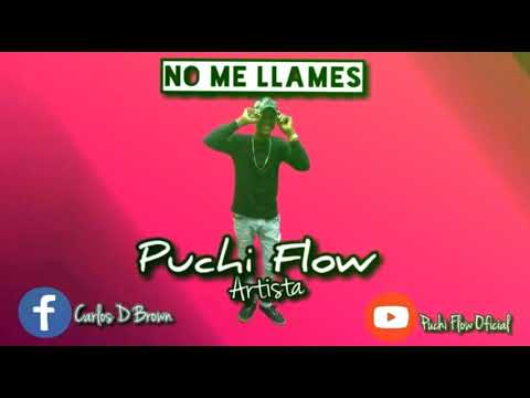 Puchi flow  (no me llames mas)