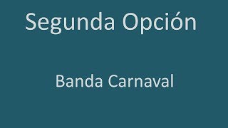 Banda Carnaval [LETRA] Segunda Opción (Historia)