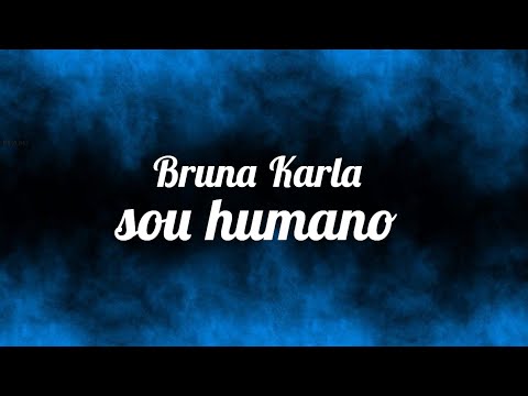 Sou humano - Bruna Karla ( letra )