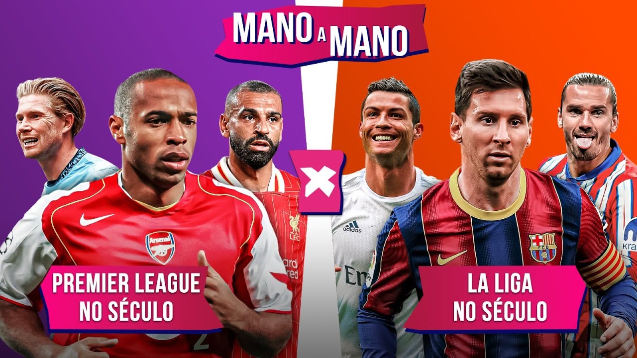 PREMIER LEAGUE NO SÉCULO X LA LIGA NO SÉCULO: QUAL LIGA TEM O MELHOR TIME? | MANO A MANO