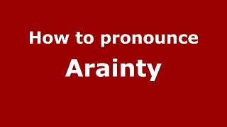 How to pronounce Arainty
