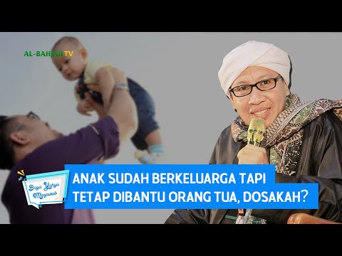 Anak Sudah Berkeluarga Tapi Tetap Dibantu Orang Tua, Dosakah? - Buya Yahya Menjawab