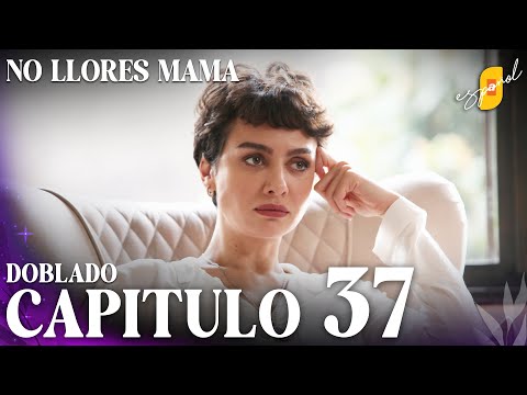 No Llores Mamá | Doblaje en español - Capítulo 37
