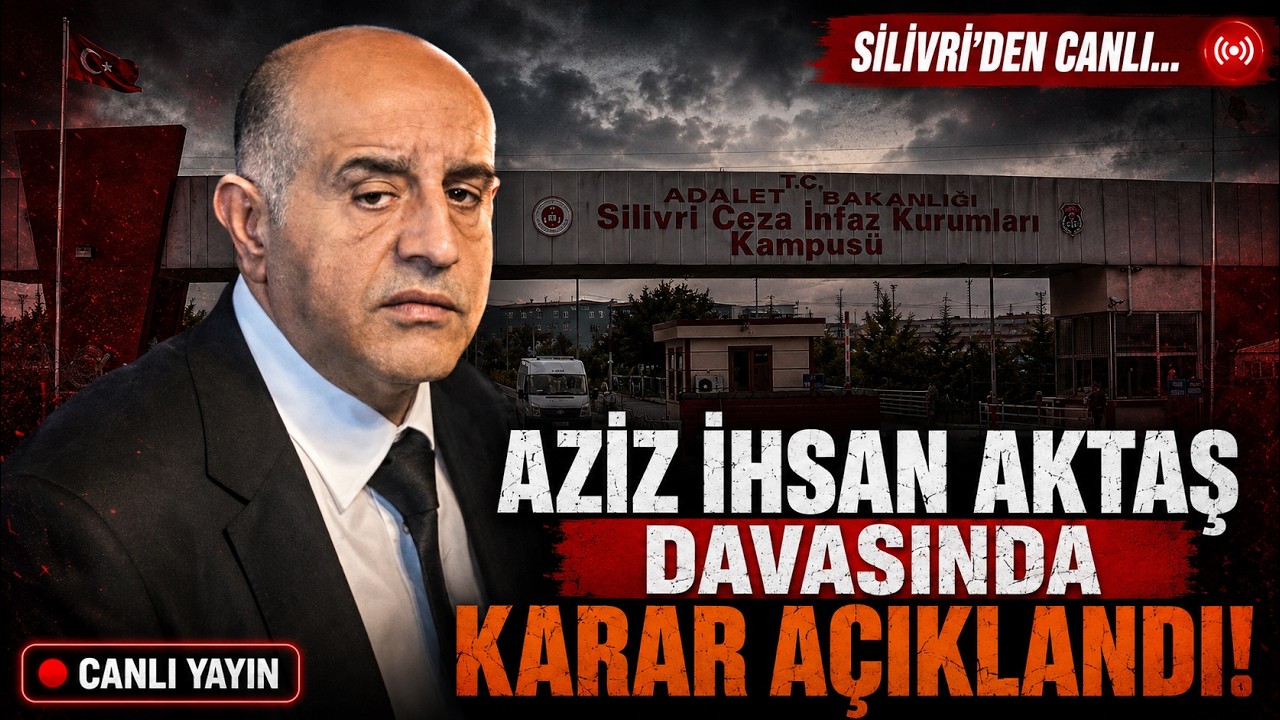 AZİZ İHSAN AKTAŞ DAVASINDA KARAR AÇIKLANDI | SİLİVRİ'DEN CANLI YAYIN | MURAT AĞIREL