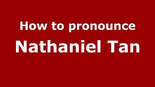 How to pronounce Nathaniel Tan