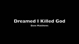 Dave Matthews - Dreamed I Killed God