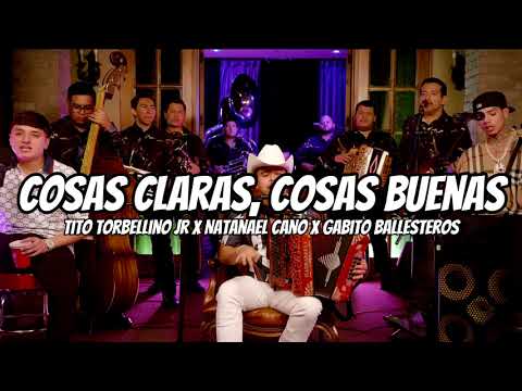 Tito Torbellino Jr x Natanael Cano x Gabito Ballesteros - Cosas Claras, Cosas Buenas (Letra/Lyrics)